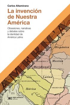 La invención de Nuestra América, Carlos Altamirano