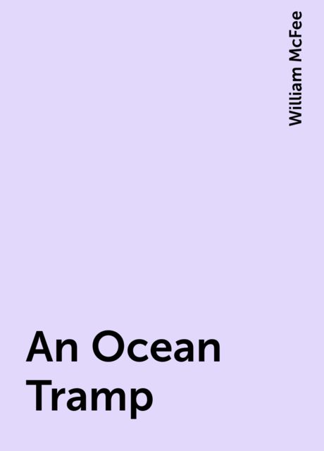 An Ocean Tramp, William McFee