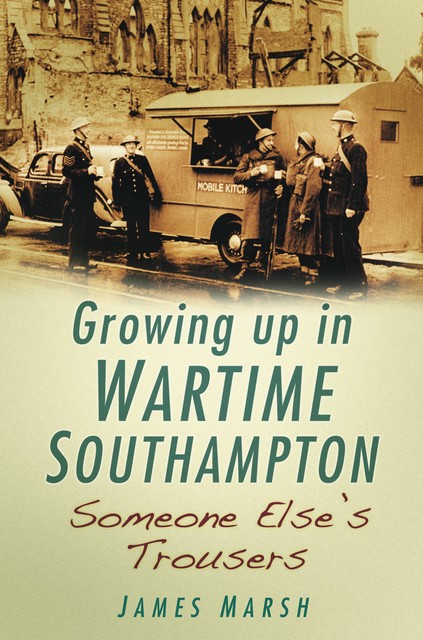 Growing Up In Wartime Southampton, James Marsh