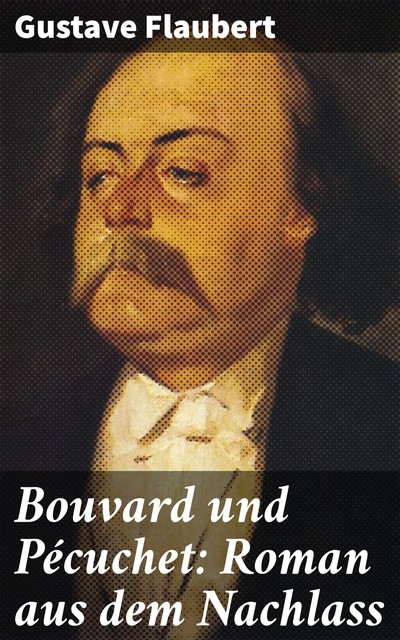 Bouvard und Pécuchet: Roman aus dem Nachlass, Gustave Flaubert