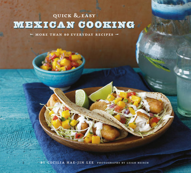 Quick & Easy Mexican Cooking, Cecilia Hae-Jin Lee