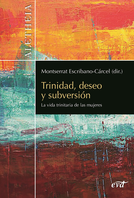Trinidad, deseo y subversión, Teresa Forcades i Vila, Olga García, Silvia Martínez Cano, Sarah Coakley, María Elisa Estévez López, Emilia Bea Pérez, Montserrat Escribano Cárcel