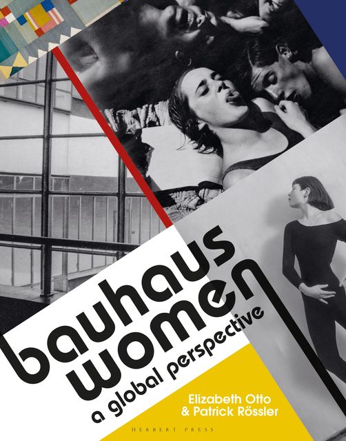 Bauhaus Women: A Global Perspective, amp, Elizabeth Otto, Patrick Rössler