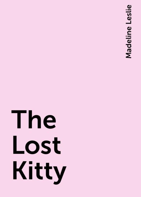 The Lost Kitty, Madeline Leslie