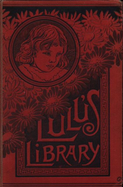 Lulu's Library. Volume 1 of 3, Louisa Alcott