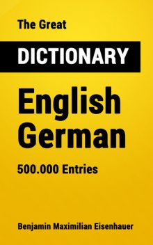 The Great Dictionary English – German, Benjamin Maximilian Eisenhauer