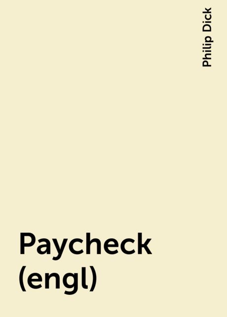 Paycheck (engl), Philip Dick