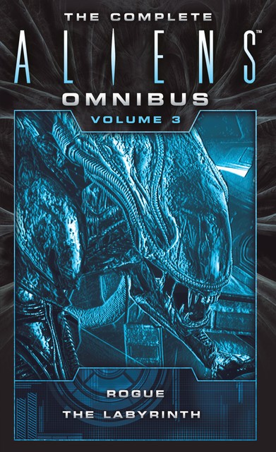The Complete Aliens Omnibus: Volume Three (Rogue, The Labyrinth), S.D.Perry