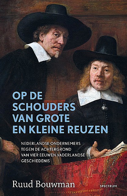 Op de schouders van grote en kleine reuzen: Nederlandse ondernemers tegen de achtergrond van vier eeuwen vaderlandse geschiedenis, Ruud Bouwman