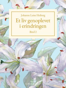 Et liv genoplevet i erindringen, Johanne Luise Heiberg