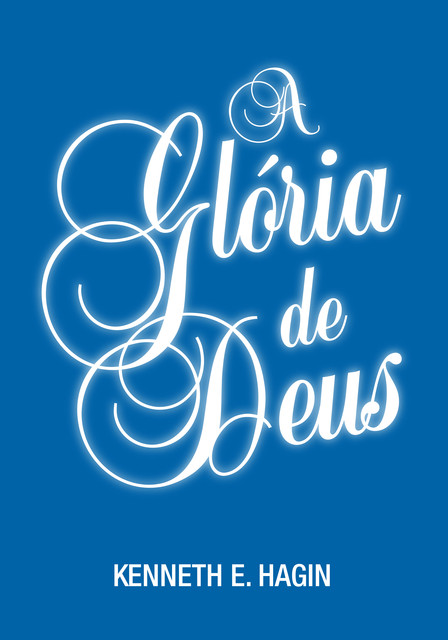 A Glória de Deus, Kenneth E. Hagin