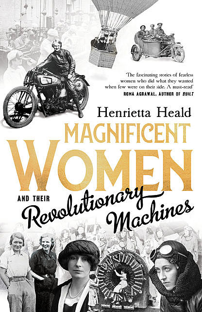 Magnificent Women and their Revolutionary Machines, Henrietta Heald