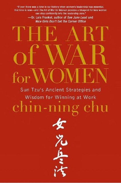 The Art of War for Women: Sun Tzu's Ancient Strategies and Wisdom for Winning at Work, Chin-Ning Chu