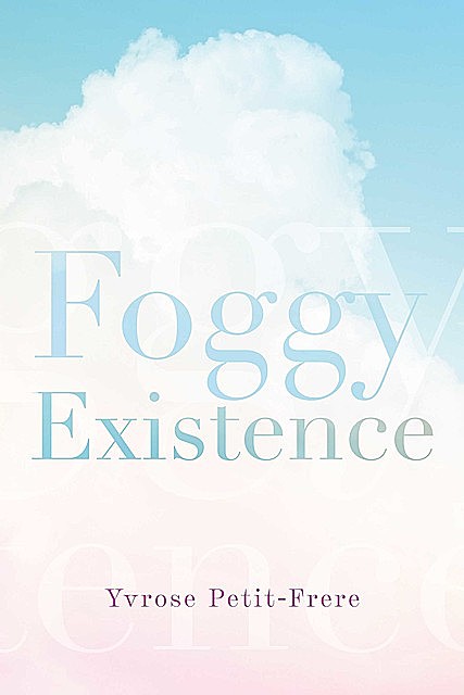 Foggy Existence, Yvrose Petit-Frere