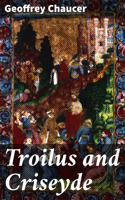 Troilus and Criseyde, Geoffrey Chaucer