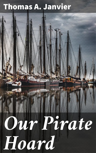 Our Pirate Hoard, Thomas A.Janvier