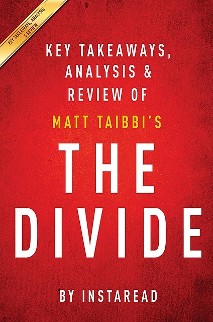 The Divide: by Matt Taibbi | Key Takeaways, Analysis & Review, Instaread
