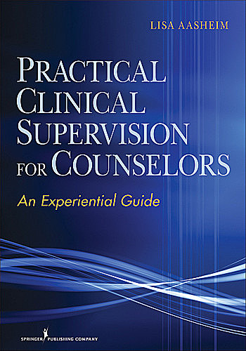 Practical Clinical Supervision for Counselors, ACS, NCC, Lisa Aasheim