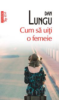 Cum sa uiti o femeie, Dan Lungu