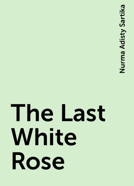The Last White Rose, Nurma Adisty Sartika