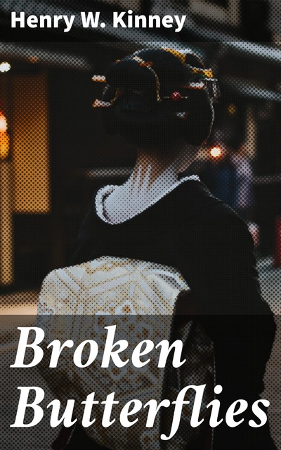 Broken Butterflies, Henry W. Kinney