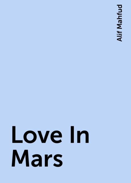 Love In Mars, Alif Mahfud