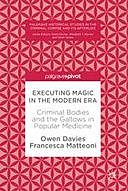 Executing Magic in the Modern Era: Criminal Bodies and the Gallows in Popular Medicine, Owen Davies, Francesca Matteoni