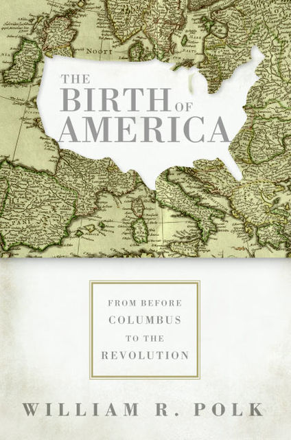The Birth of America, William R. Polk