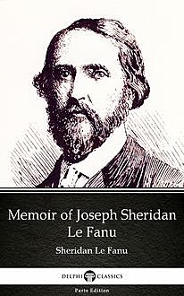 Memoir of Joseph Sheridan Le Fanu by Sheridan Le Fanu – Delphi Classics (Illustrated), Joseph Sheridan Le Fanu