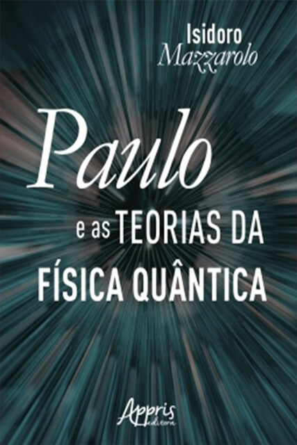 Paulo e as Teorias da Física Quântica, Isidoro Mazzarolo