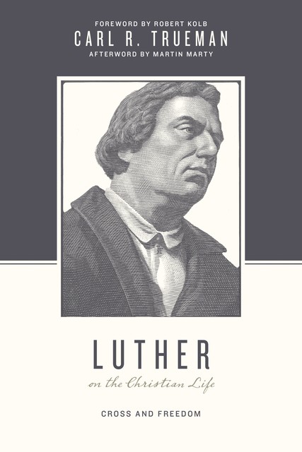 Luther on the Christian Life, Carl R. Trueman