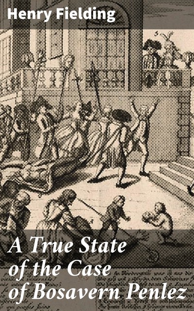 A True State of the Case of Bosavern Penlez, Henry Fielding