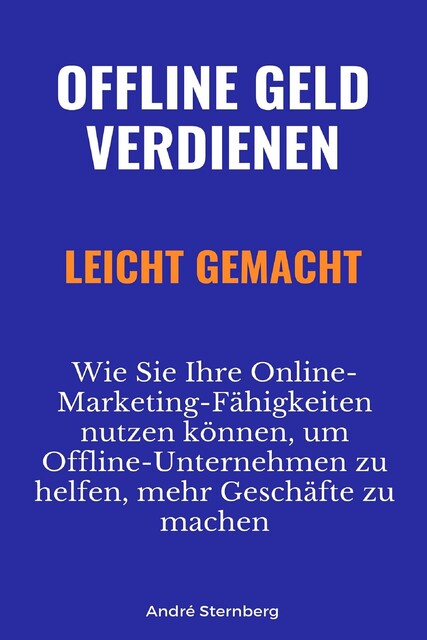 Offline Geld verdienen leicht gemacht, André Sternberg