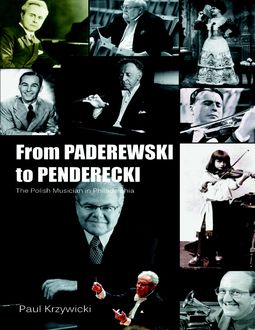 From Paderewski to Penderecki: The Polish Musician In Philadelphia, Paul Krzywicki