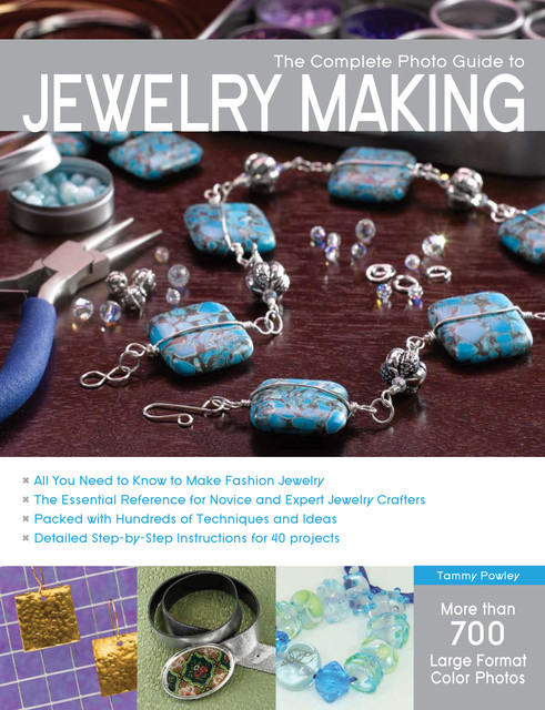 The Complete Photo Guide to Jewelry Making, Tammy Powley