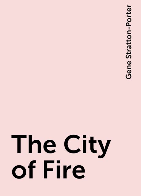 The City of Fire, Gene Stratton-Porter