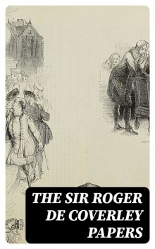 The Sir Roger de Coverley Papers, Joseph Addison, Richard Steele, Eustace Budgell