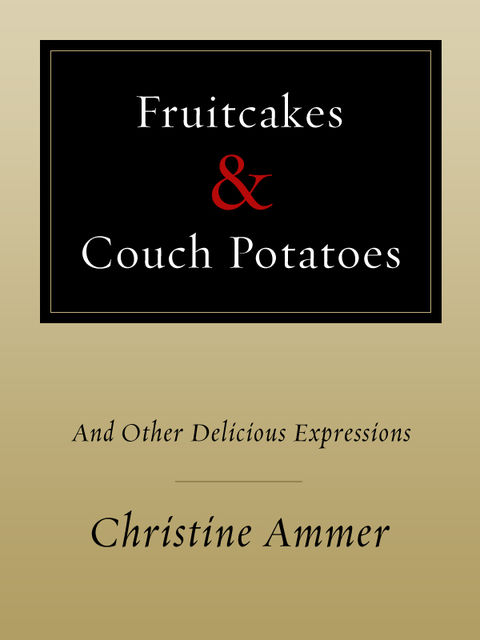 Fruitcakes & Couch Potatoes, Christine Ammer