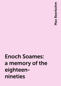 Enoch Soames: a memory of the eighteen-nineties, Max Beerbohm