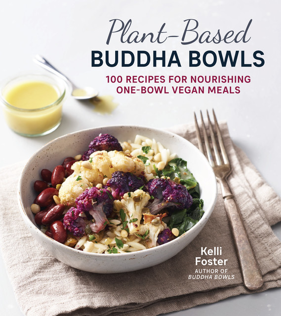 Plant-Based Buddha Bowls, Kelli Foster