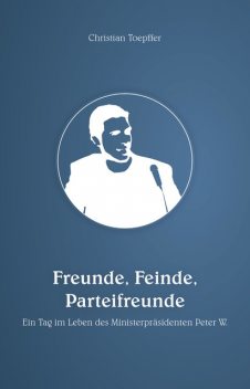 Freunde, Feinde, Parteifreunde, Christian Toepffer