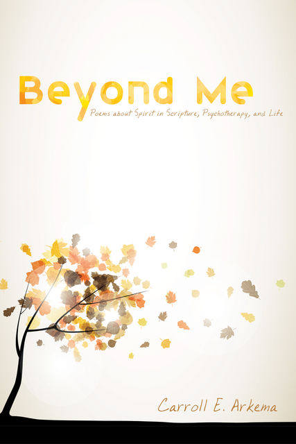Beyond Me, Carroll E. Arkema