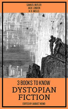 3 books to know Dystopian Fiction, Herbert Wells, Jack London, August Nemo, Samuel Butler