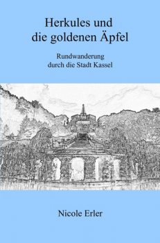 Herkules und die goldenen Äpfel – Rundwanderung durch die Stadt Kassel, Nicole Erler