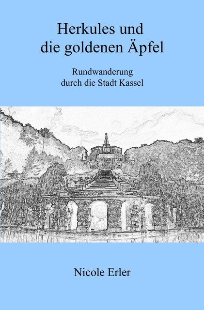 Herkules und die goldenen Äpfel – Rundwanderung durch die Stadt Kassel, Nicole Erler