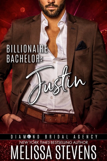 Billionaire Bachelor: Justin (Diamond Bridal Agency Book 5), Diamond Bridal Agency, Melissa Stevens
