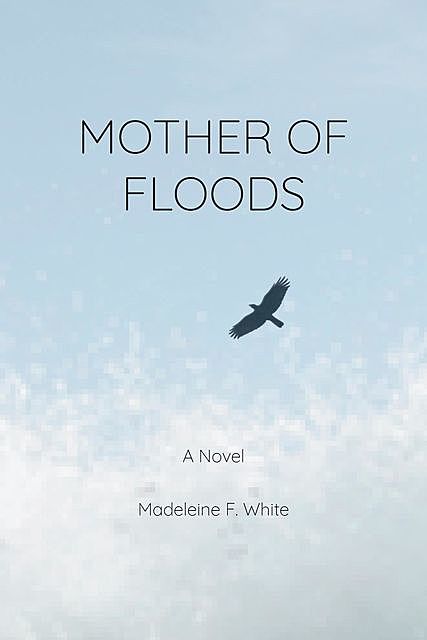 Mother of Floods, Madeleine F White