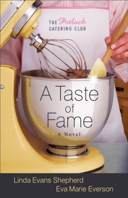 Taste of Fame (The Potluck Catering Club Book #2), Linda Evans Shepherd