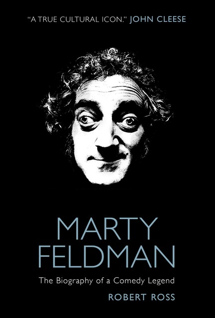 Marty Feldman: The Biography of a Comedy Legend, Robert Ross