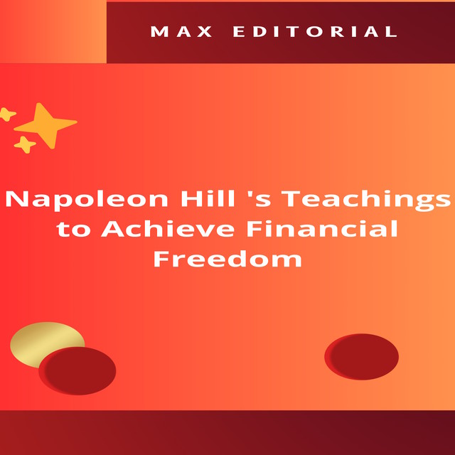 Napoleon Hill 's Teachings to Achieve Financial Freedom, Max Editorial